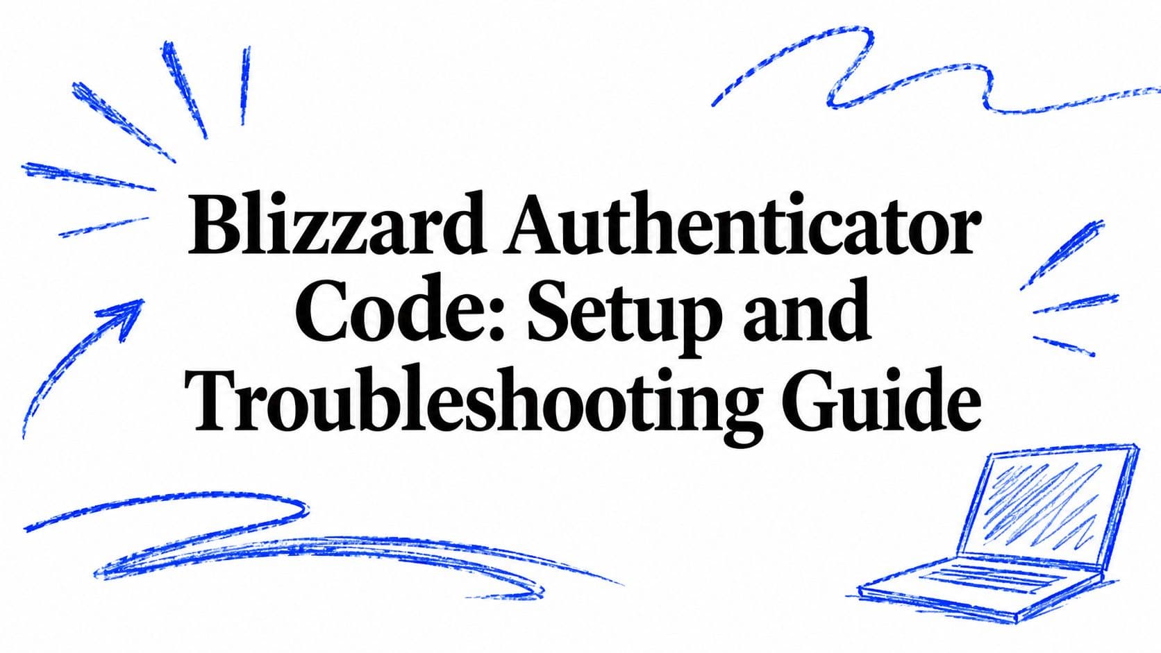 Blizzard Authenticator Code: Setup and Troubleshooting Guide