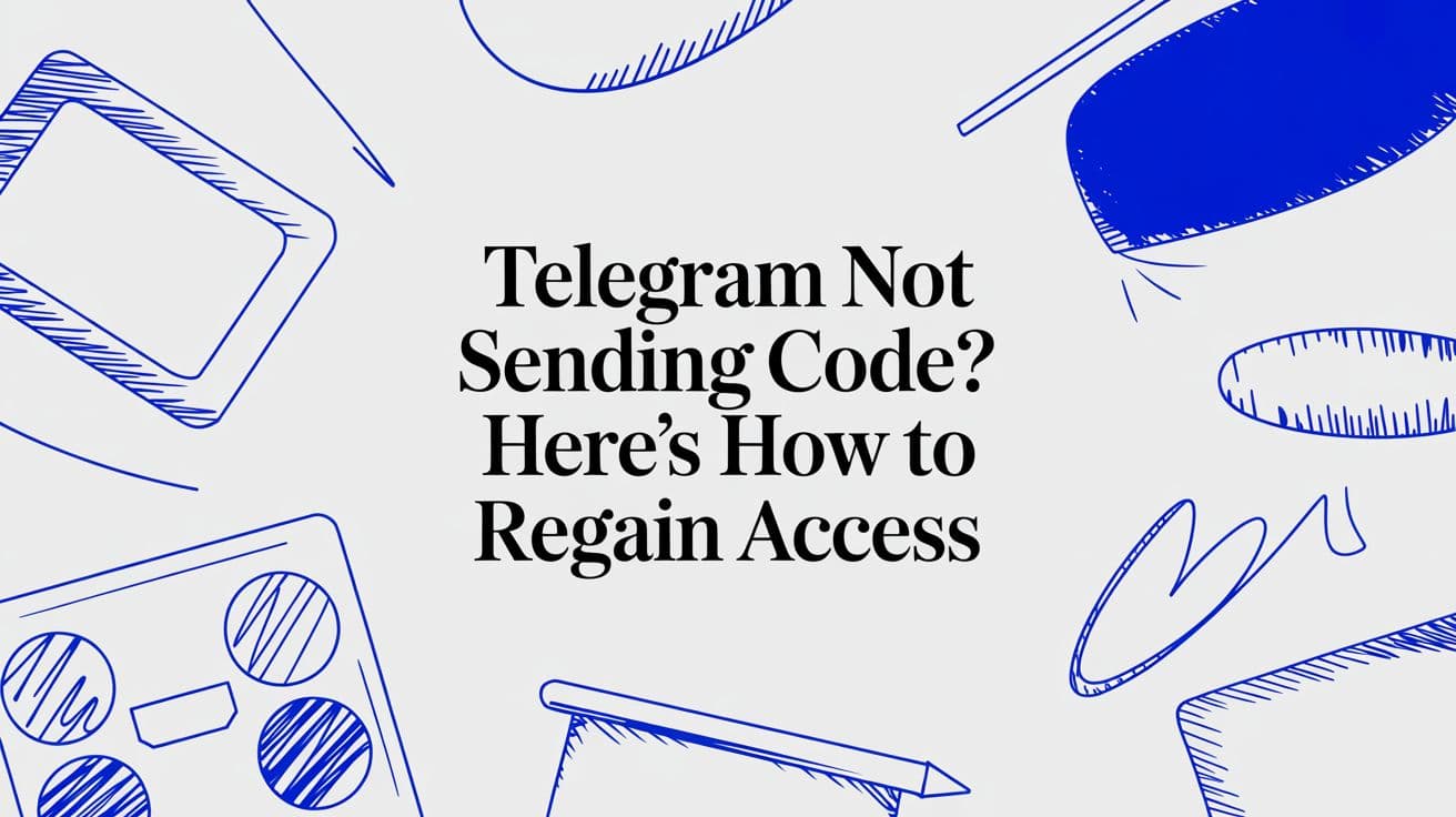 Telegram Not Sending Code? Here's How to Regain Access