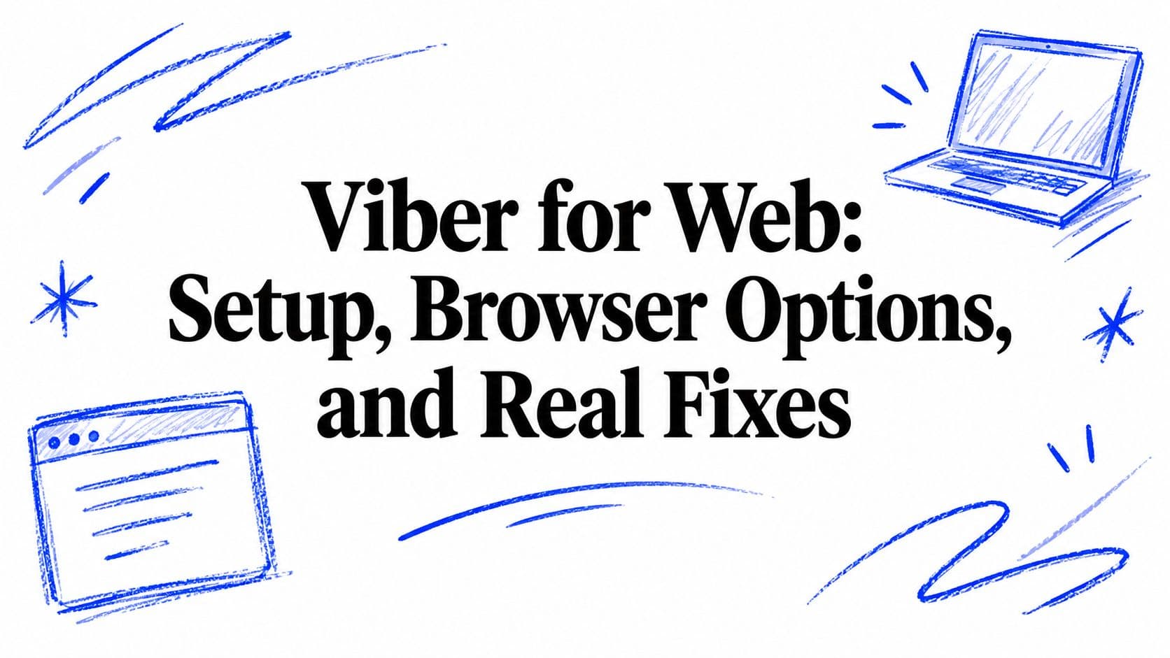 Viber for Web: Setup, Browser Options, and Real Fixes