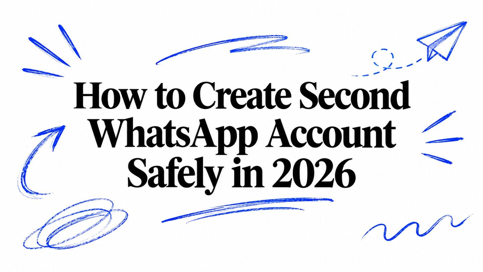 How to Create Second WhatsApp Account Safely in 2026