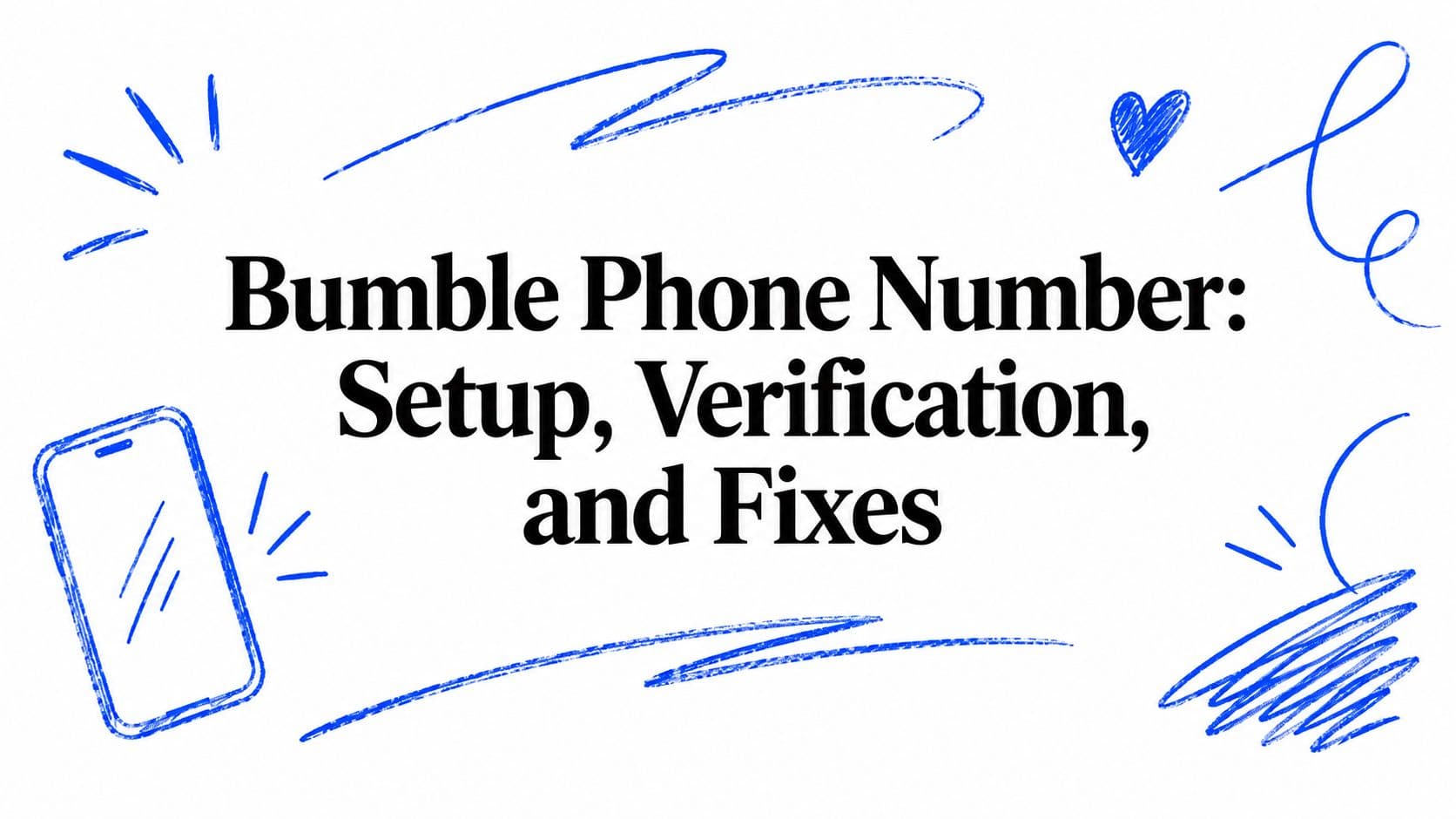 Bumble Phone Number: Setup, Verification, and Fixes